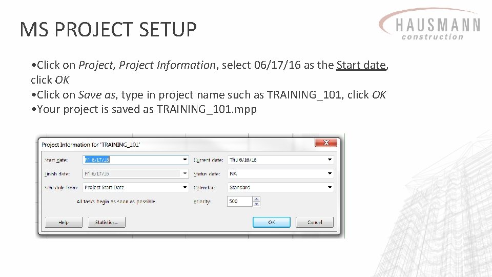 MS PROJECT SETUP • Click on Project, Project Information, select 06/17/16 as the Start