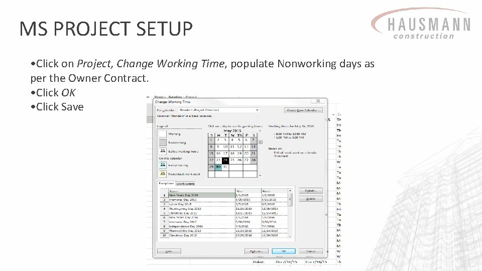 MS PROJECT SETUP • Click on Project, Change Working Time, populate Nonworking days as