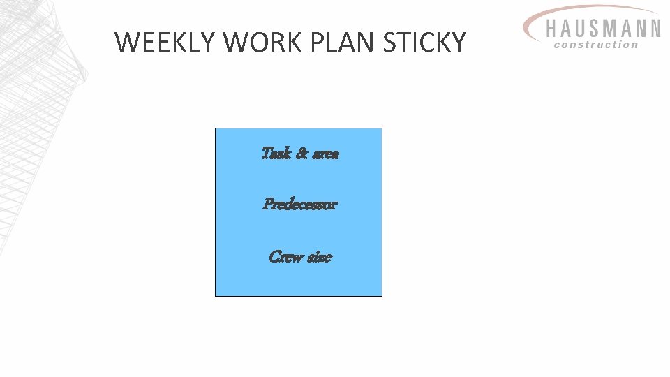 WEEKLY WORK PLAN STICKY Task & area Predecessor Crew size 