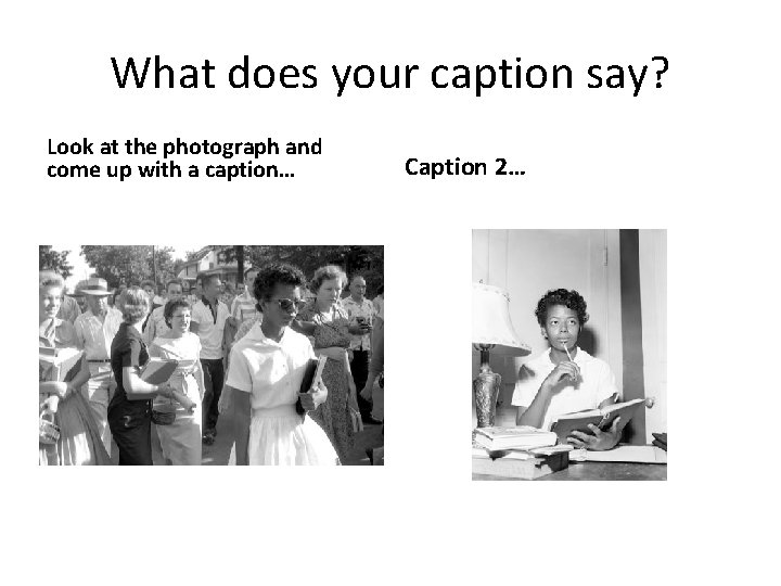 What does your caption say? Look at the photograph and come up with a