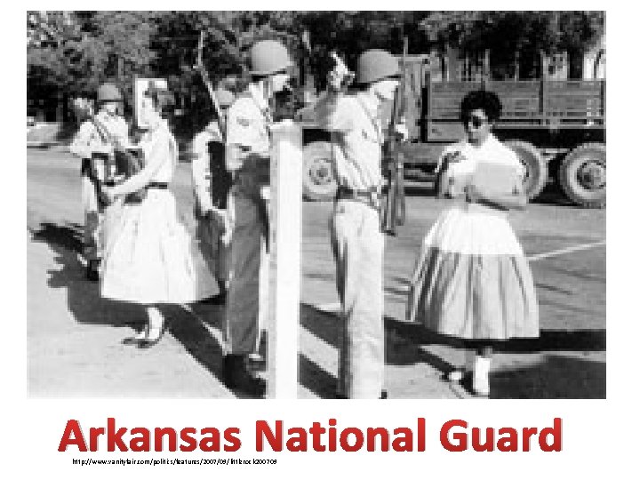Arkansas National Guard http: //www. vanityfair. com/politics/features/2007/09/littlerock 200709 