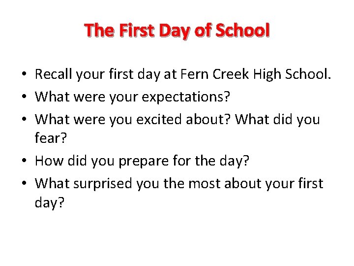 The First Day of School • Recall your first day at Fern Creek High