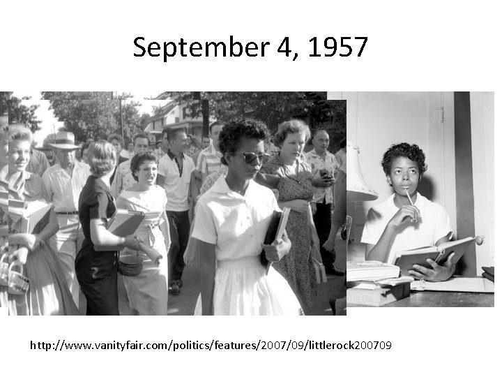 September 4, 1957 http: //www. vanityfair. com/politics/features/2007/09/littlerock 200709 