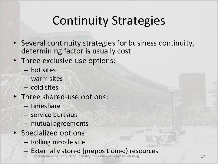 Continuity Strategies • Several continuity strategies for business continuity, determining factor is usually cost