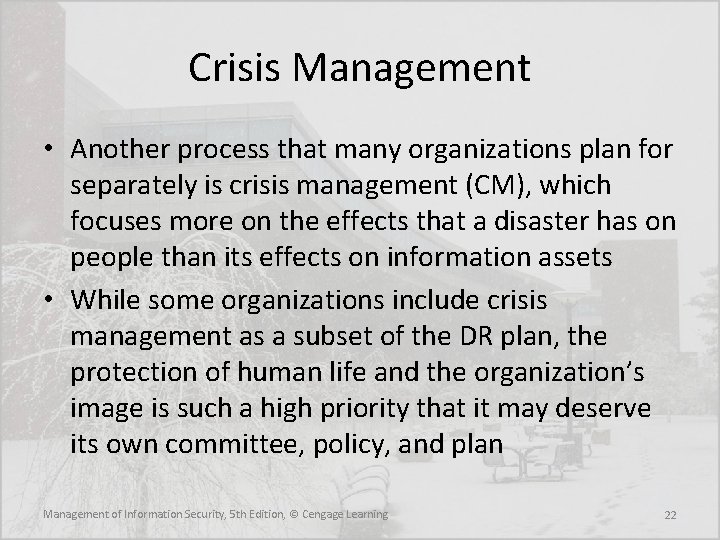 Crisis Management • Another process that many organizations plan for separately is crisis management