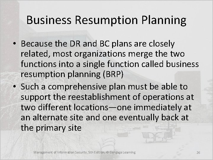 Business Resumption Planning • Because the DR and BC plans are closely related, most