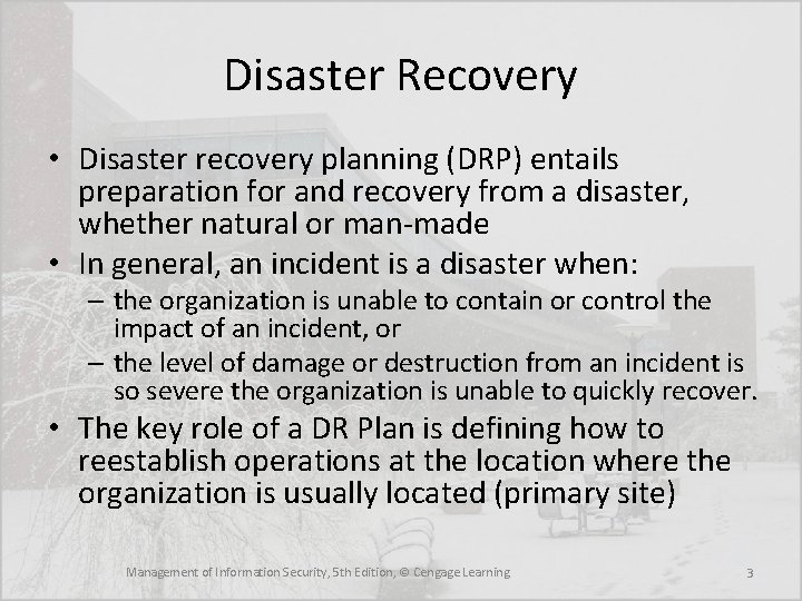 Disaster Recovery • Disaster recovery planning (DRP) entails preparation for and recovery from a