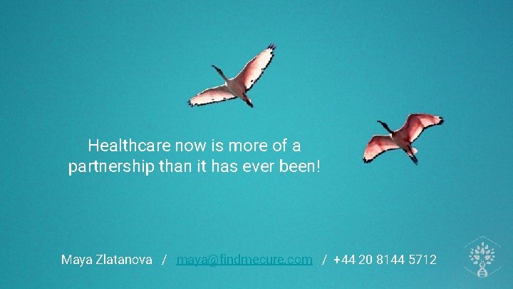 Healthcare now is more of a partnership than it has ever been! Maya Zlatanova