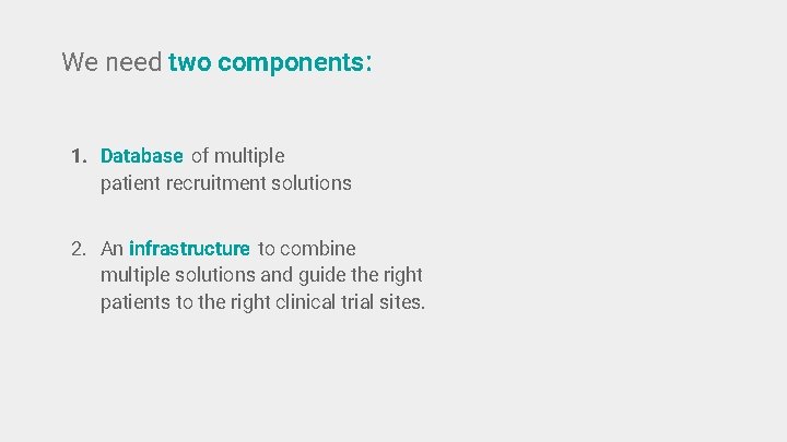 We need two components: 1. Database of multiple patient recruitment solutions 2. An infrastructure