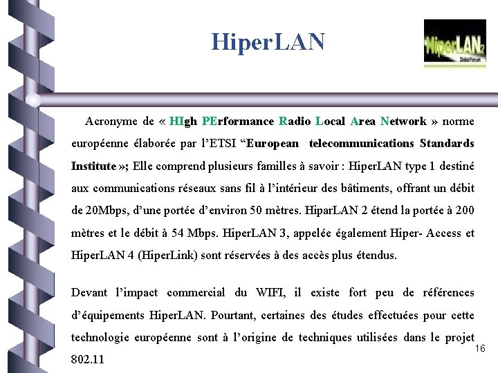 Hiper. LAN Acronyme de « HIgh PErformance Radio Local Area Network » norme européenne