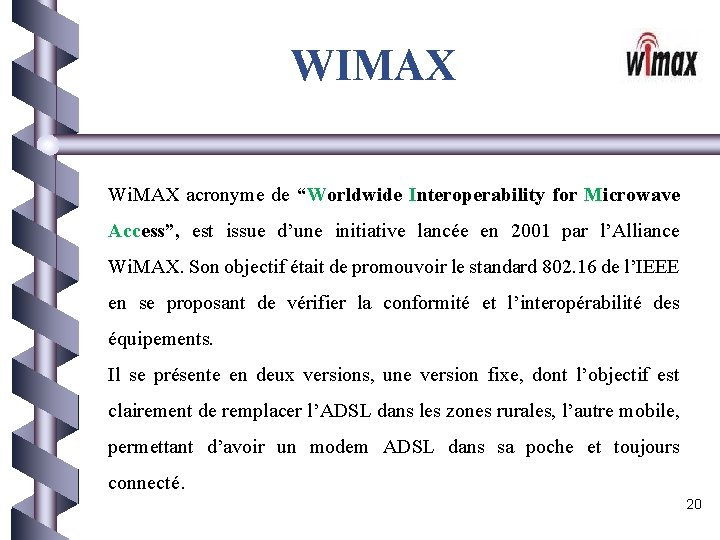 WIMAX Wi. MAX acronyme de “Worldwide Interoperability for Microwave Access”, est issue d’une initiative