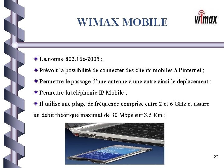 WIMAX MOBILE La norme 802. 16 e-2005 ; Prévoit la possibilité de connecter des