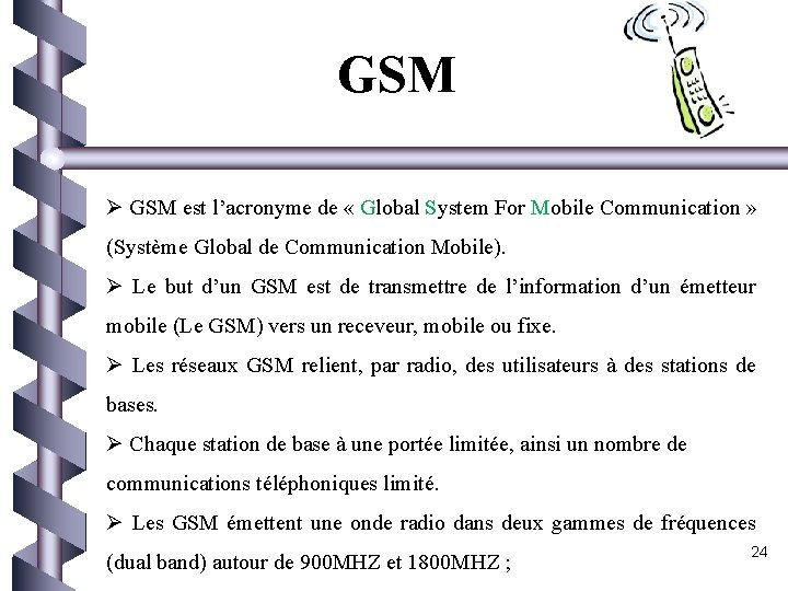 GSM Ø GSM est l’acronyme de « Global System For Mobile Communication » (Système