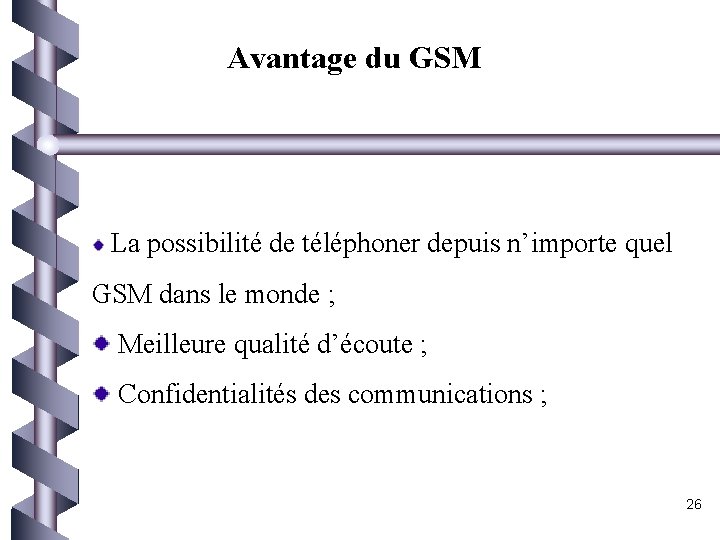 Avantage du GSM La possibilité de téléphoner depuis n’importe quel GSM dans le monde