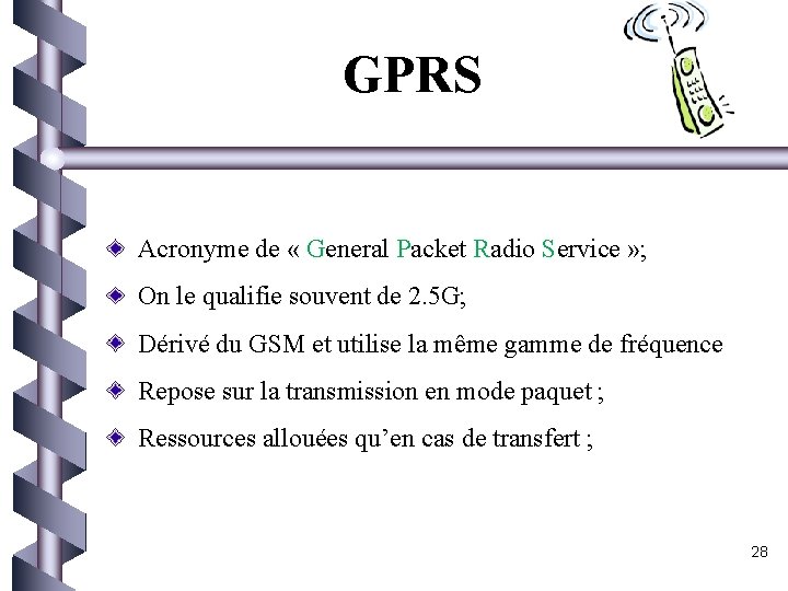 GPRS Acronyme de « General Packet Radio Service » ; On le qualifie souvent