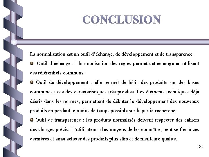 La normalisation est un outil d’échange, de développement et de transparence. Outil d’échange :