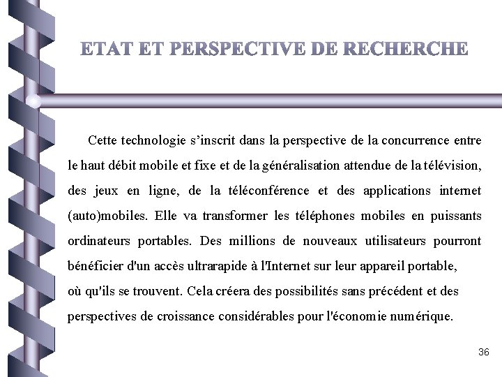  Cette technologie s’inscrit dans la perspective de la concurrence entre le haut débit