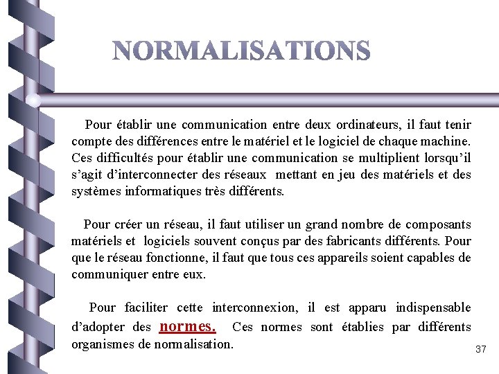  Pour établir une communication entre deux ordinateurs, il faut tenir compte des différences