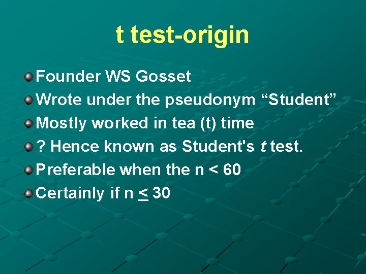 t test-origin Founder WS Gosset Wrote under the pseudonym “Student” Mostly worked in tea