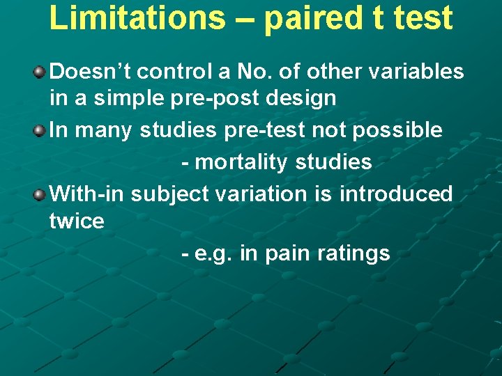 Limitations – paired t test Doesn’t control a No. of other variables in a