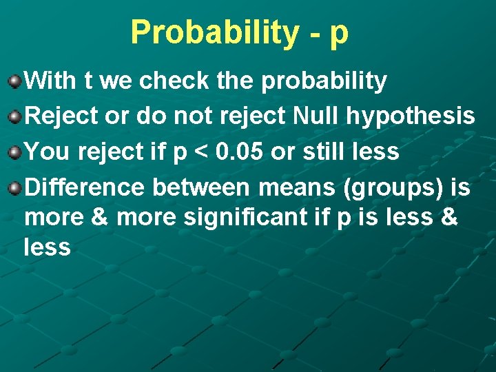 Probability - p With t we check the probability Reject or do not reject