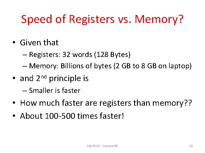 Speed of Registers vs. Memory? • Given that – Registers: 32 words (128 Bytes)