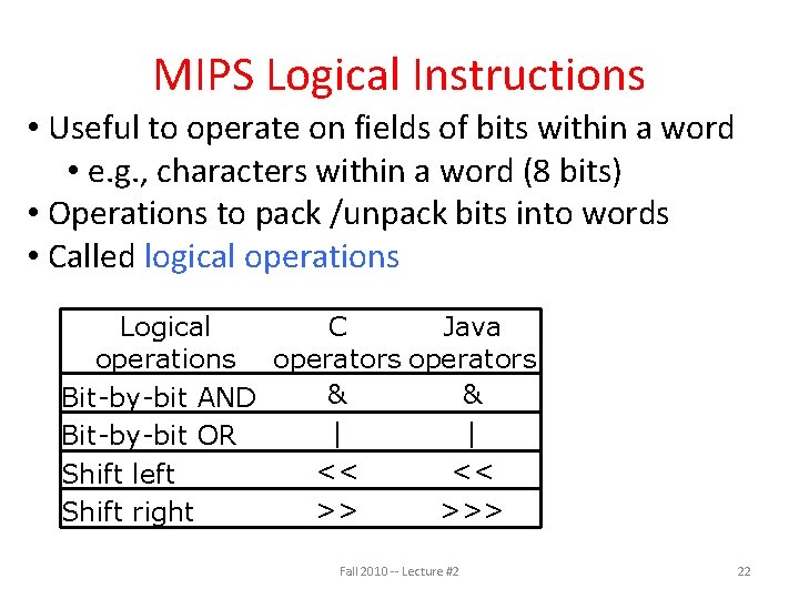 MIPS Logical Instructions • Useful to operate on fields of bits within a word