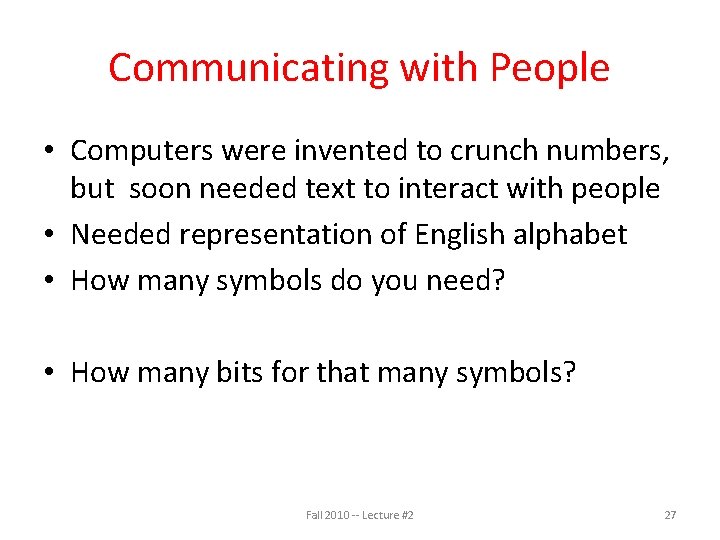 Communicating with People • Computers were invented to crunch numbers, but soon needed text