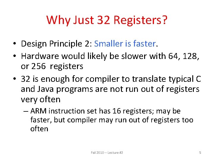 Why Just 32 Registers? • Design Principle 2: Smaller is faster. • Hardware would