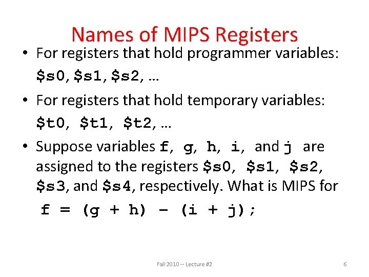 Names of MIPS Registers • For registers that hold programmer variables: $s 0, $s