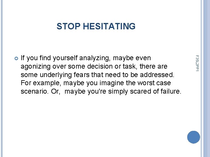 STOP HESITATING If you find yourself analyzing, maybe even agonizing over some decision or