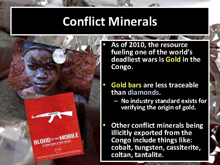 Conflict Minerals • As of 2010, the resource fueling one of the world’s deadliest