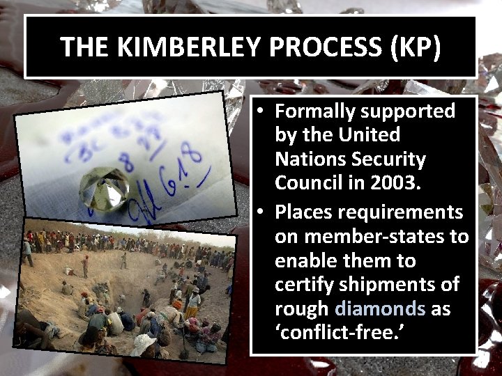 THE KIMBERLEY PROCESS (KP) • Formally supported by the United Nations Security Council in