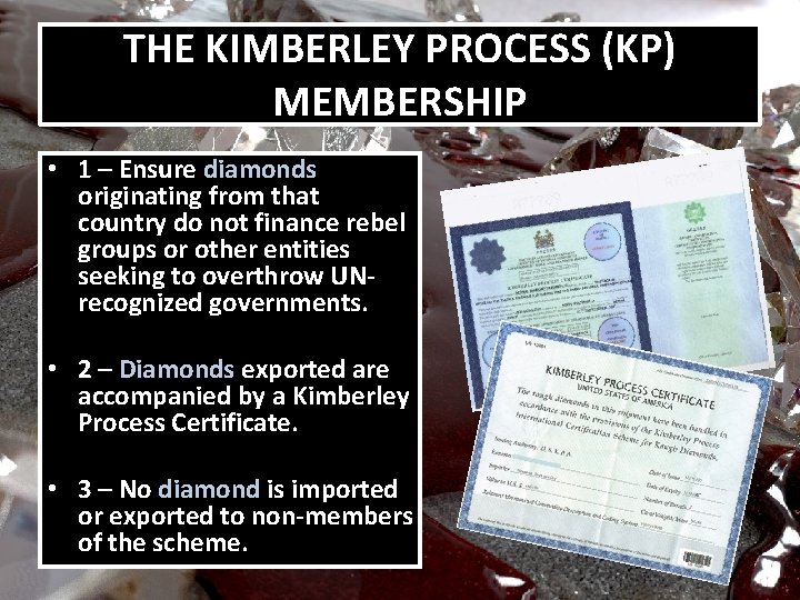 THE KIMBERLEY PROCESS (KP) MEMBERSHIP • 1 – Ensure diamonds originating from that country