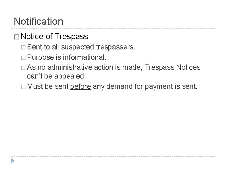 Notification � Notice � Sent of Trespass to all suspected trespassers. � Purpose is