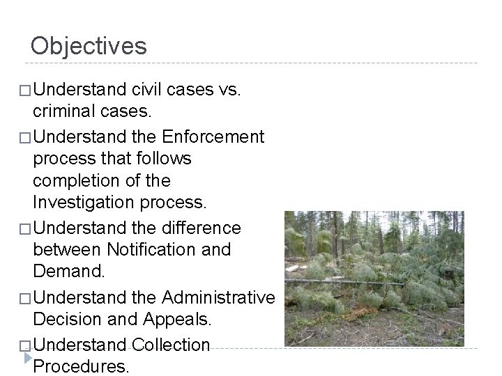 Objectives � Understand civil cases vs. criminal cases. � Understand the Enforcement process that