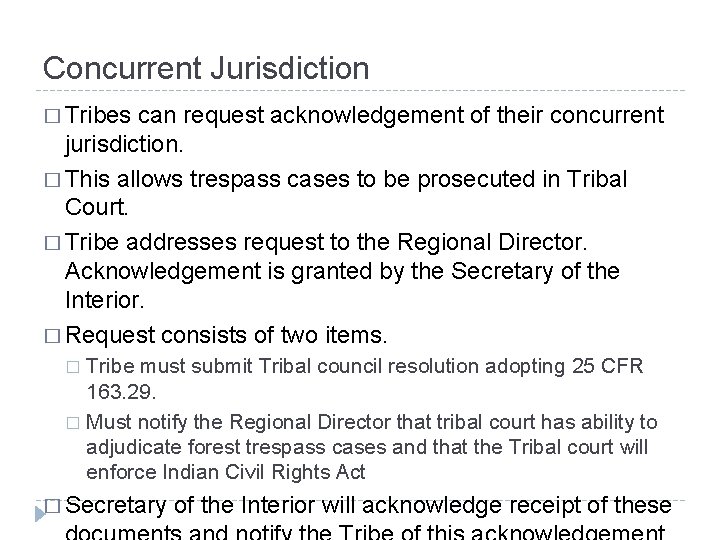 Concurrent Jurisdiction � Tribes can request acknowledgement of their concurrent jurisdiction. � This allows
