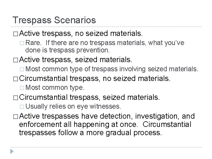 Trespass Scenarios � Active trespass, no seized materials. � Rare. If there are no