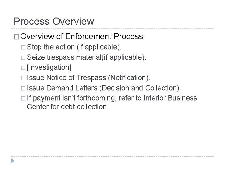 Process Overview � Stop of Enforcement Process the action (if applicable). � Seize trespass