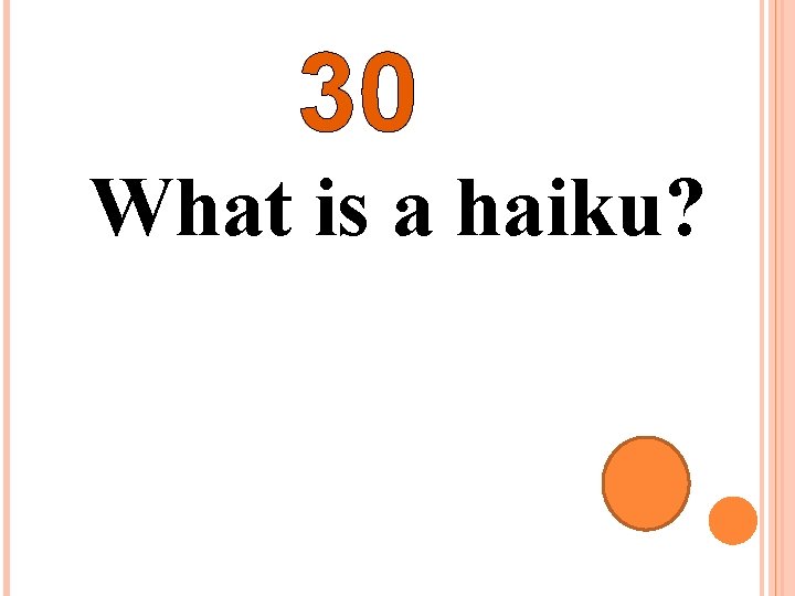 30 What is a haiku? 