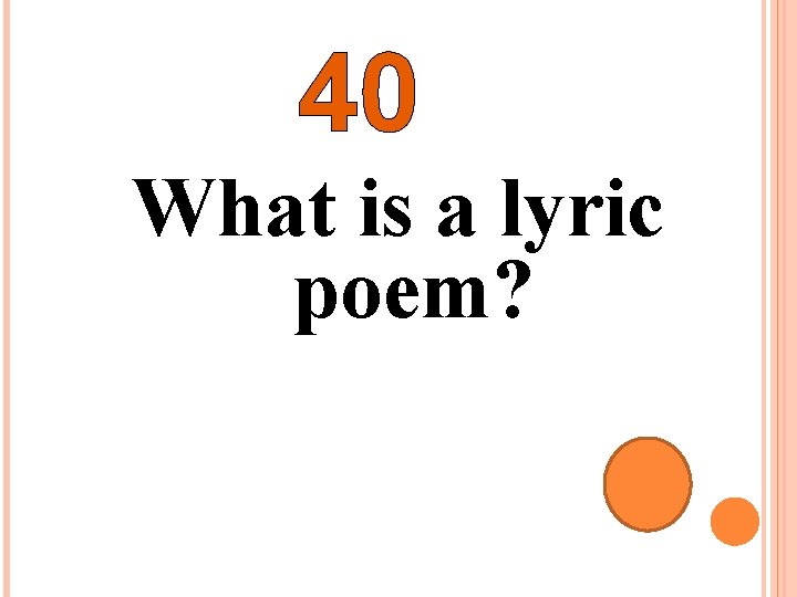 40 What is a lyric poem? 