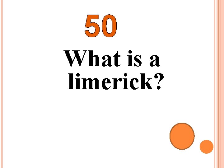 50 What is a limerick? 