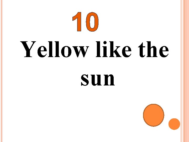 10 Yellow like the sun 