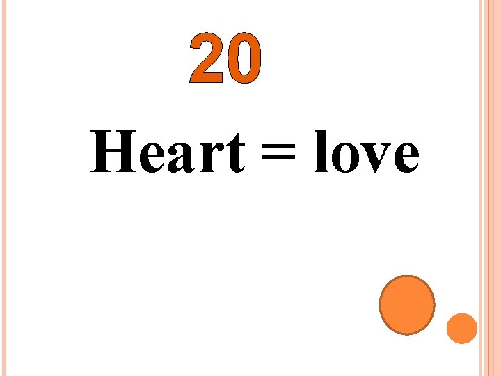 20 Heart = love 