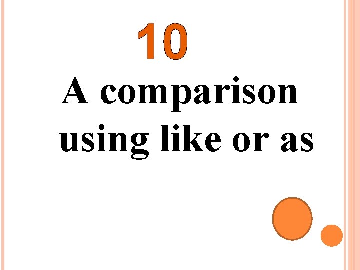 10 A comparison using like or as 