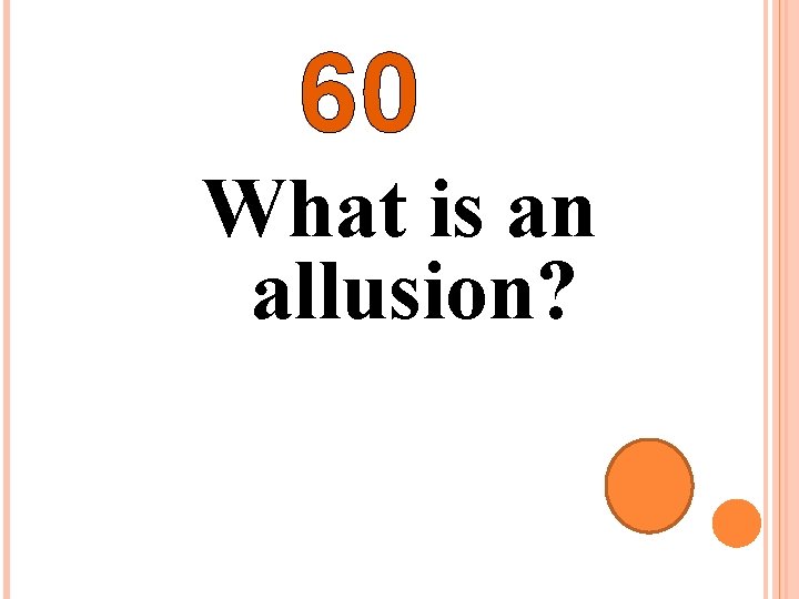 60 What is an allusion? 