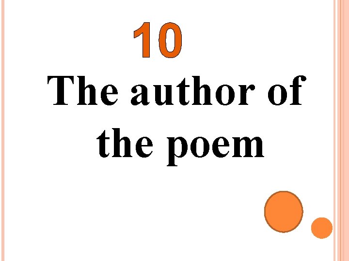 10 The author of the poem 