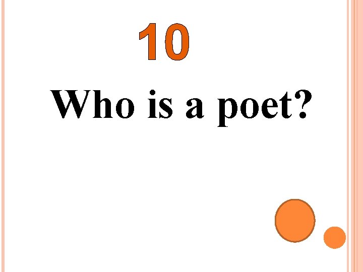 10 Who is a poet? 