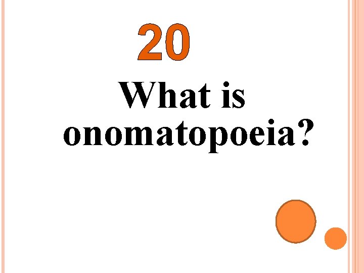 20 What is onomatopoeia? 