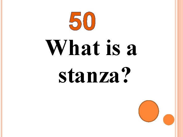 50 What is a stanza? 